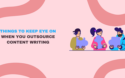 Things to Keep Eye On When You Outsource Content Writing